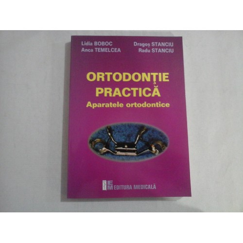 ORTODONTIE PRACTICA - APARATELE ORTODONTICE - LIDIA BOBOC, ANCA TEMELCEA, DRAGOS STANCIU, RADU STANCIU ORTODONTIE PRACTICA - APARATELE ORTODONTICE - LIDIA BOBOC, ANCA TEMELCEA, DRAGOS STANCIU, RADU STANCIU
